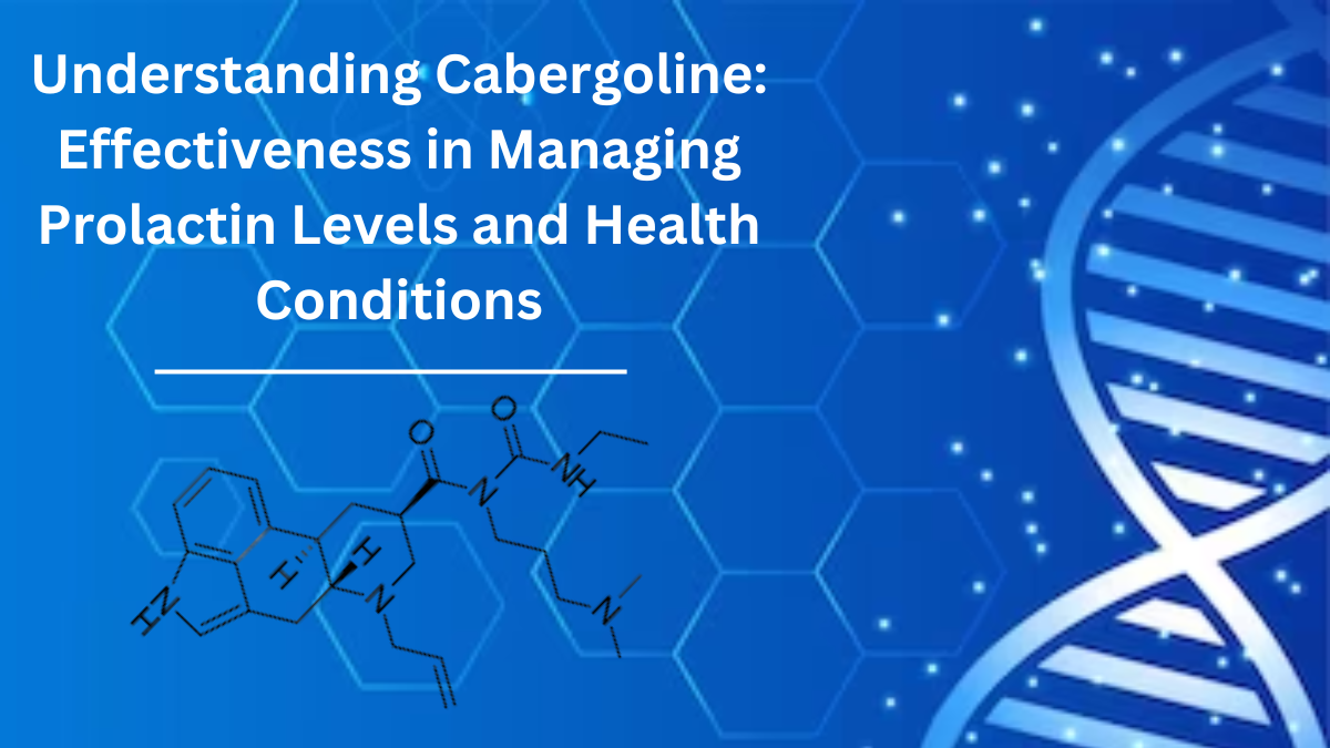 Understanding Cabergoline: Effectiveness in Managing Prolactin Levels and Health Conditions