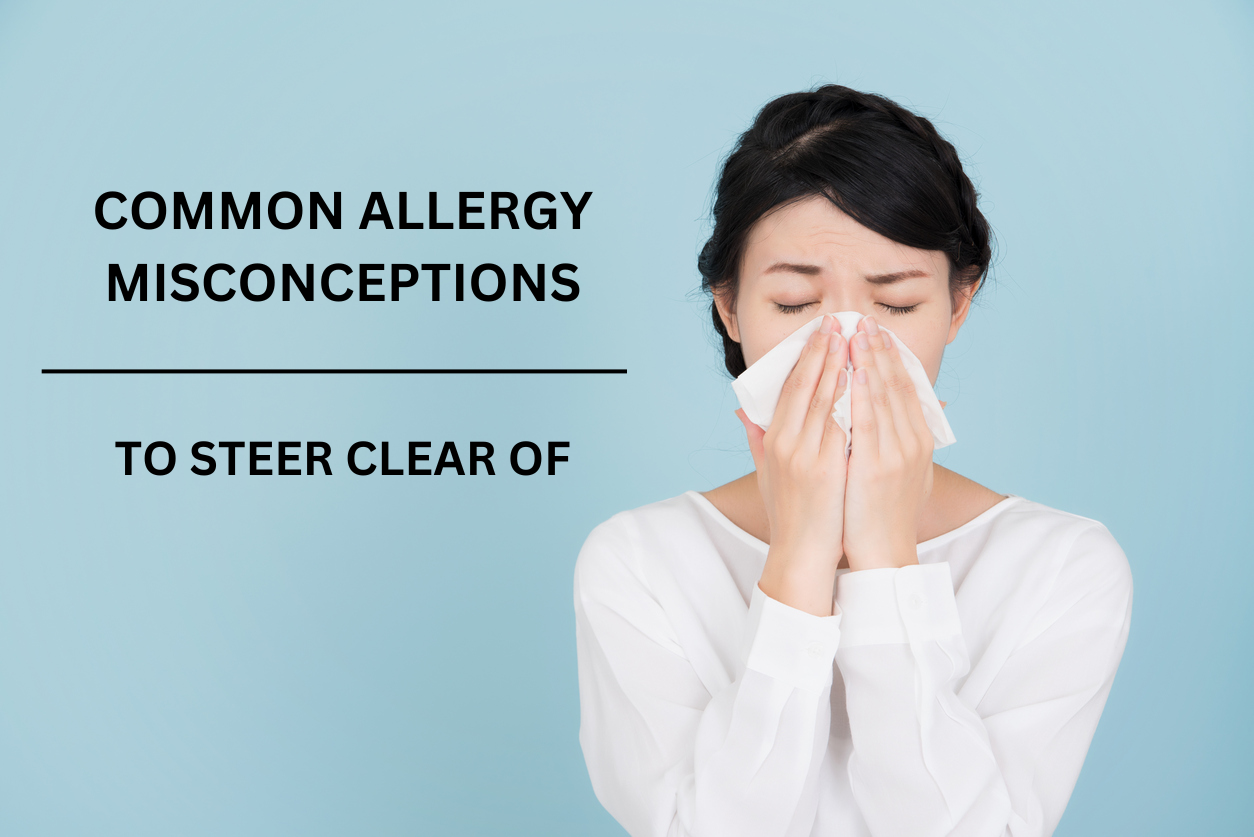 COMMON ALLERGY MISCONCEPTIONS TO STEER CLEAR OF