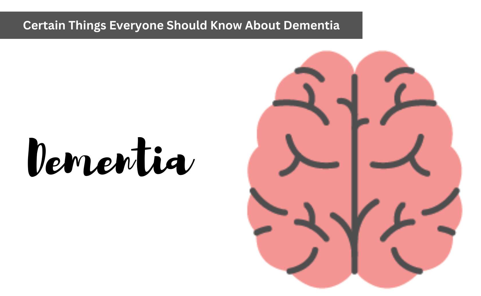 Certain Things Everyone Should Know About Dementia