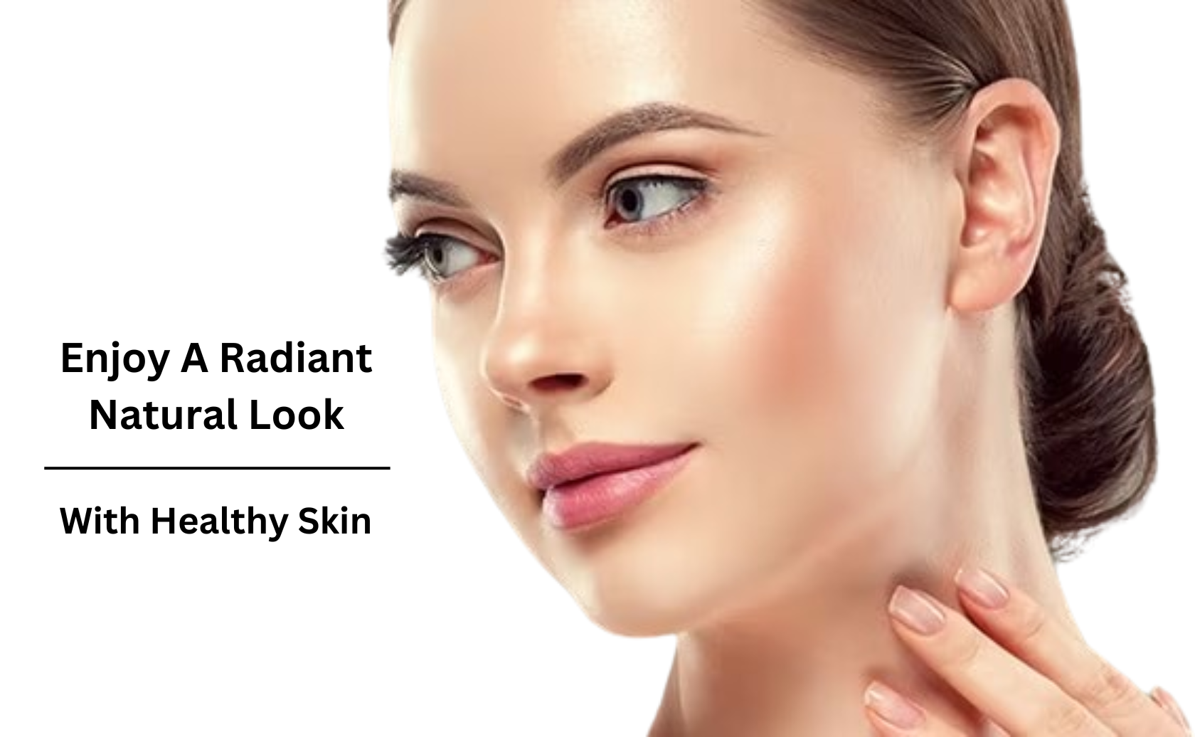 Enjoy A Radiant Natural Look With Healthy Skin