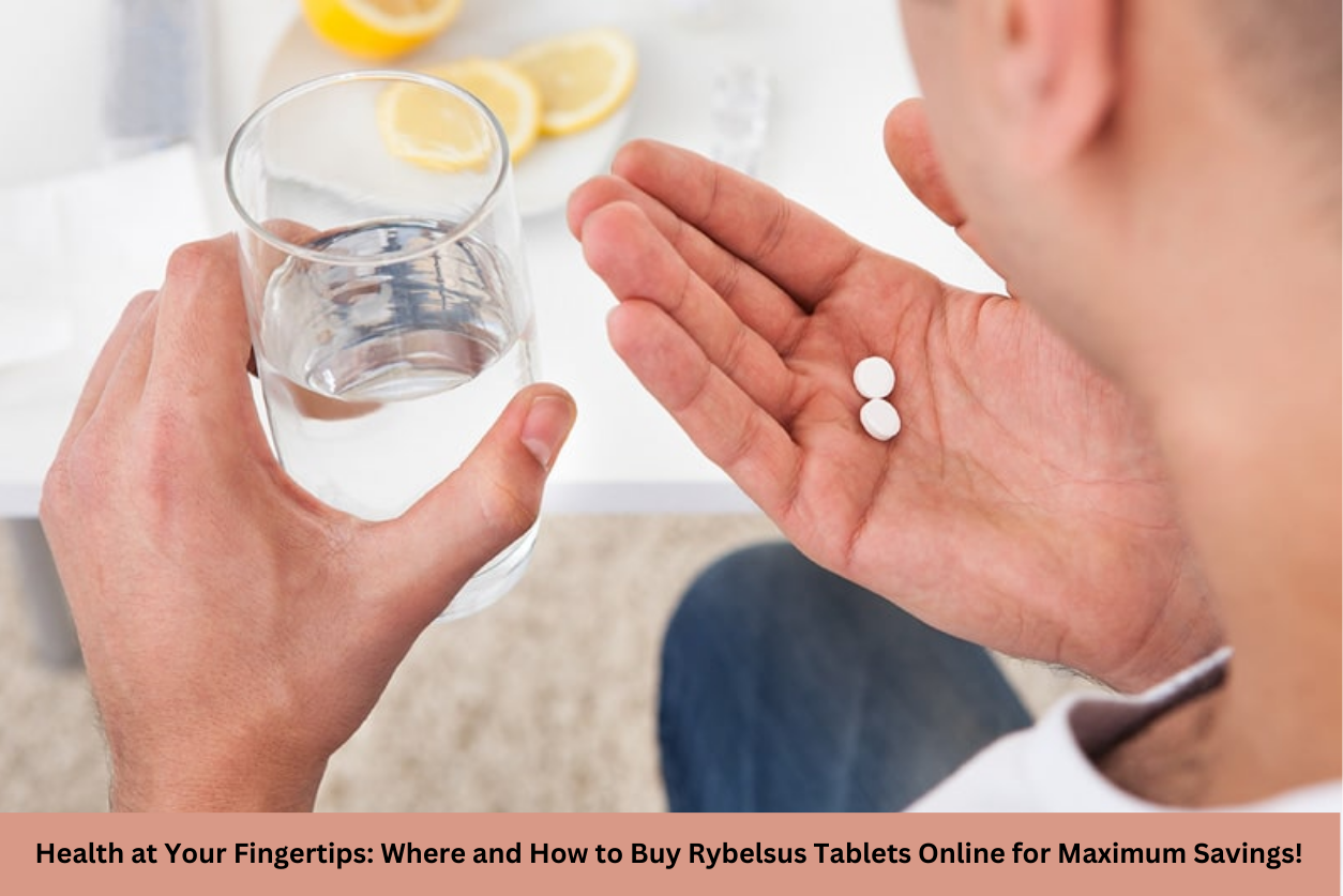 Health at Your Fingertips: Where and How to Buy Rybelsus Tablets Online for Maximum Savings!