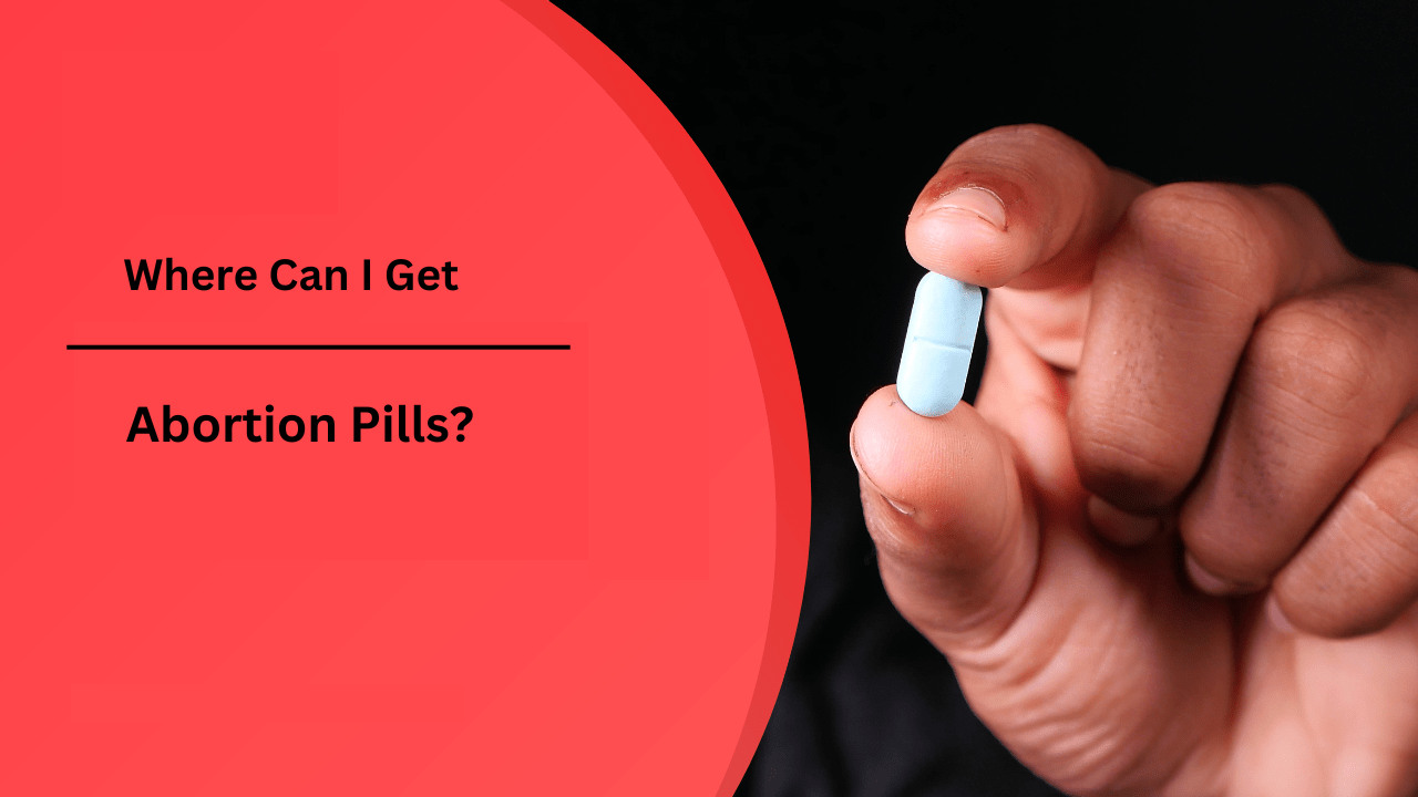 Where Can I Get Abortion Pills?